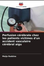 Perfusion cérébrale chez les patients victimes d'un accident vasculaire cérébral aigu