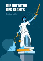 Die Diktatur des Rechts  - eine Analyse der operativen Funktionsweise der Bundesrepublik Deutschland inklusive Maßnahmen zur Verbesserung