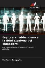 Esplorare l'abbandono e la fidelizzazione dei dipendenti