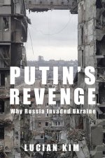 Putin′s Revenge – Why Russia Invaded Ukraine
