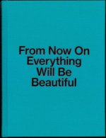 From Now On Everything Will Be Beautiful