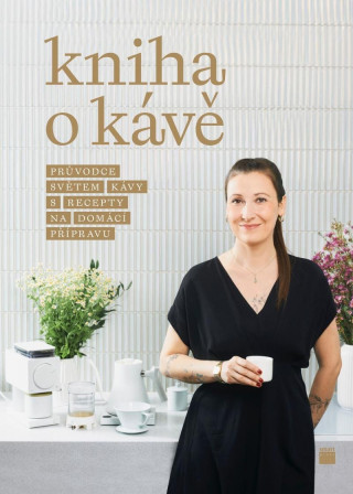 Kniha o kávě - Průvodce světem kávy s recepty pro domácí přípravu (Veselá Petra Davies)(Pevná)