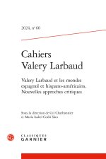 Cahiers valery larbaud 2024, n  60 - valery larbaud et les mondes espagnol et hi