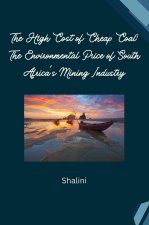 The High Cost of Cheap Coal: The Environmental Price of South Africa's Mining Industry
