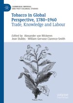Tobacco in Global Perspective, 1780-1960: Trade, Knowledge and Labour