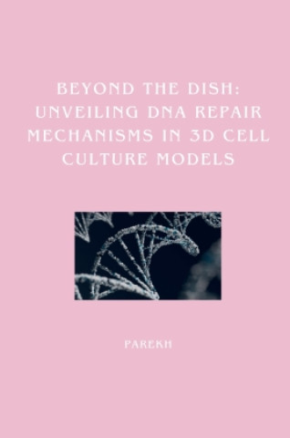 Beyond the Dish: Unveiling DNA Repair Mechanisms in 3D Cell Culture Models (Parekh)()