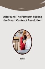 Ethereum: The Platform Fueling the Smart Contract Revolution