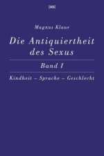 Die Antiquiertheit des Sexus - Band I
