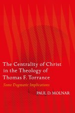 The Centrality of Christ in the Theology of Thomas F. Torrance