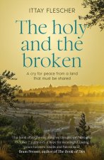 The Holy and the Broken: A Tender and Searing Dialogue about the Israeli-Gazan Conflict by One of Israel and Melbourne's Most Clear-Sight