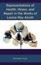 Representations of Health, Illness, and Repair in the Works of Louisa May Alcott