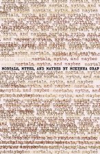 Mortals, Myths and Maybes