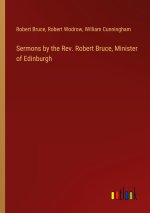 Sermons by the Rev. Robert Bruce, Minister of Edinburgh