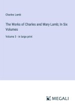 The Works of Charles and Mary Lamb; In Six Volumes