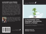 La fractalidad como totalidad: Información, espacio y tiempo
