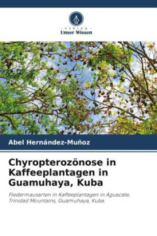 Chyropterozönose in Kaffeeplantagen in Guamuhaya, Kuba (Carte broșată)