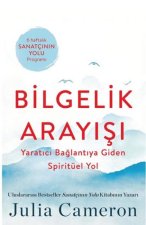 Bilgelik Arayisi - Yaratici Baglantiya Giden Spiritüel Yol