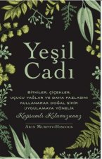 Yesil Cadi - Bitkiler Cicekler Ucucu Yaglar ve Daha Fazlasini Kullanarak Dogal Sihir Uygulamaya Yönelik