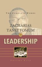 The Complete Works of Zacharias Tanee Fomum on Leadership (Volume 5)