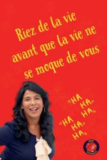 Riez de la vie, avant que la vie ne se moque de vous