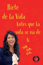 Ríete de la vida, antes que la vida se ría de ti