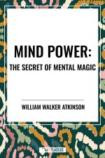 Mind Power: The Secret of Mental Magic