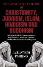 The Absolute Failure of Christianity, Judaism, Islam, Hinduism and Buddhism