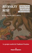 Russkiy mir : Vladimir Poutine, le monde russe et la refondation de l'ordre international