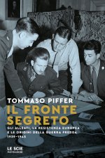 fronte segreto. Gli Alleati, la Resistenza europea e le origini della Guerra Fredda 1939-1945