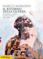 ritorno della guerra. Combattere, uccidere e morire in Italia 1861-2023