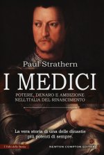 Medici. Potere, denaro e ambizione nell'Italia del Rinascimento