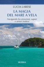 magia del mare a vela. Navigando fra emozioni, sapori e amori inattesi
