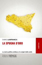 spugna d'oro. La storia politica siciliana e le origini della mafia