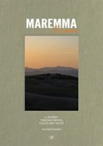 Maremma Toscana. A journey through people, places and tastes