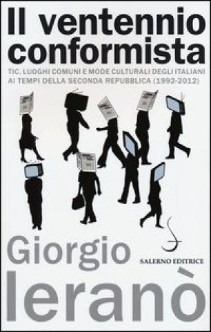 ventennio conformista. Tic, luoghi comuni e mode culturali degli italiani ai tempi della seconda Repubblica (1992-2012)