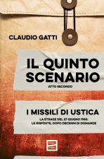 quinto scenario. Atto secondo. I missili di Ustica. La strage del 27 giugno 1980. Le risposte, dopo decenni di domande