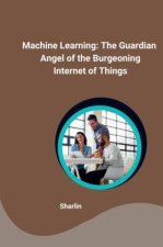 Machine Learning: The Guardian Angel of the Burgeoning Internet of Things