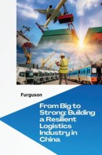 From Big to Strong: Building a Resilient Logistics  Industry in China