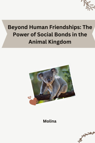 Beyond Human Friendships: The Power of Social Bonds in the Animal Kingdom (Molina)()