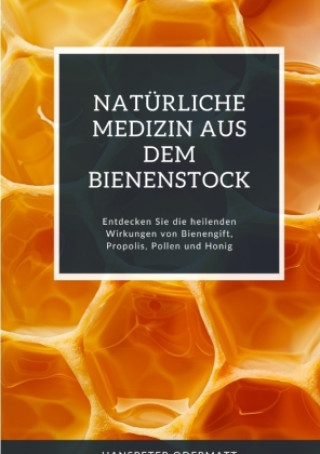 Natürliche Medizin aus dem Bienenstock (Hanspeter Odermatt)(Brožovaná)