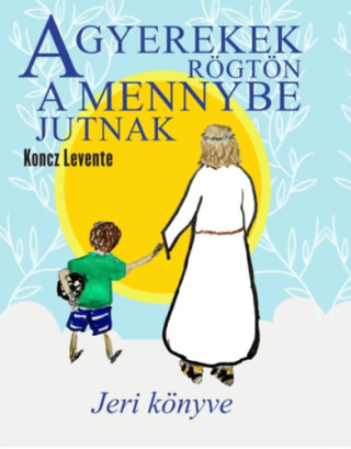 A gyerekek rögtön a mennybe jutnak - Jeri könyve