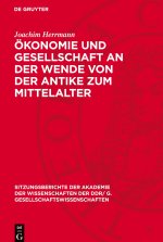 Ökonomie und Gesellschaft an der Wende von der Antike zum Mittelalter