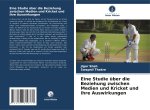 Eine Studie über die Beziehung zwischen Medien und Kricket und ihre Auswirkungen