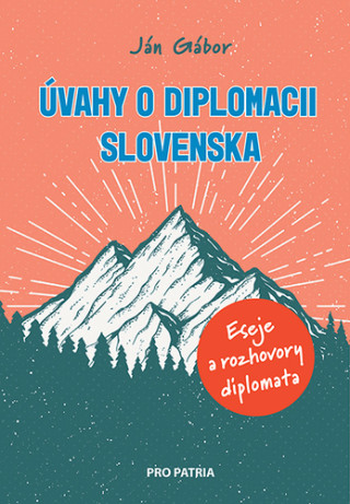 ďż˝vahy o diplomacii Slovenska - Eseje a rozhovory diplomata