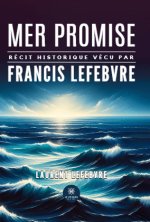 Mer pomise - Récit historique vécu par Francis Lefebvre