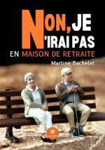 Non, je n’irai pas en maison de retraite