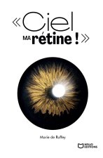 Ciel ma rétine ! : Chroniques d’une cécité annoncée