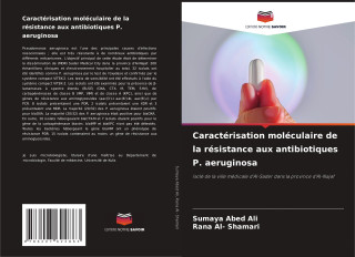 Caractérisation moléculaire de la résistance aux antibiotiques P. aeruginosa (Sumaya Abed Ali,Rana Al- Shamari)(Carte broșată)