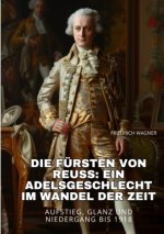 Die Fürsten von Reuss:  Ein Adelsgeschlecht im  Wandel der Zeit