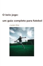 O belo jogo: um guia completo para futebol